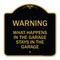Signmission What Happens in the Garage Stays in the Garage, Black & Gold Aluminum Architectural Sign A-DES-BG-1818-22703 - alternate 1